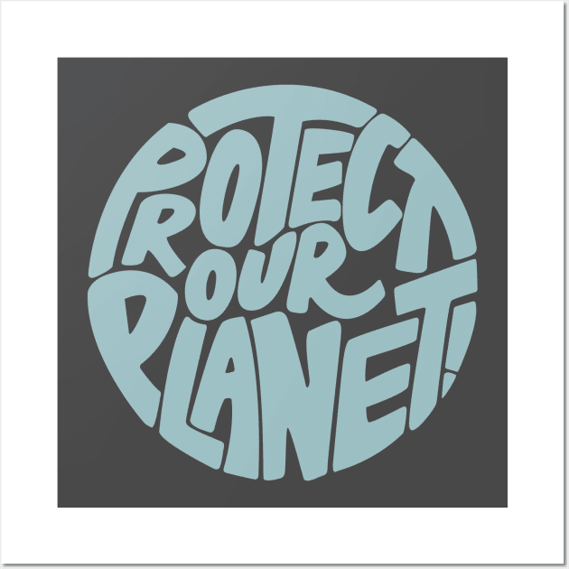 Protect our planet Wall Art by PaletteDesigns